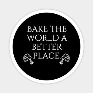 Bake The World A Better Place. Magnet